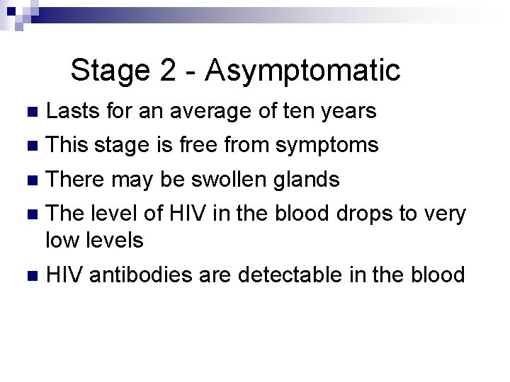 Stage 2 - Asymptomatic n Lasts for an average of ten years n This