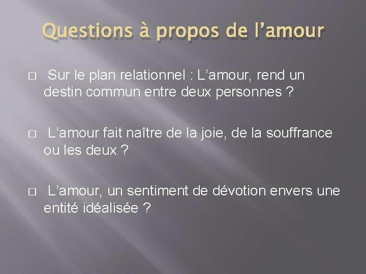 Questions à propos de l’amour � Sur le plan relationnel : L’amour, rend un Questions à propos de l’amour � Sur le plan relationnel : L’amour, rend un