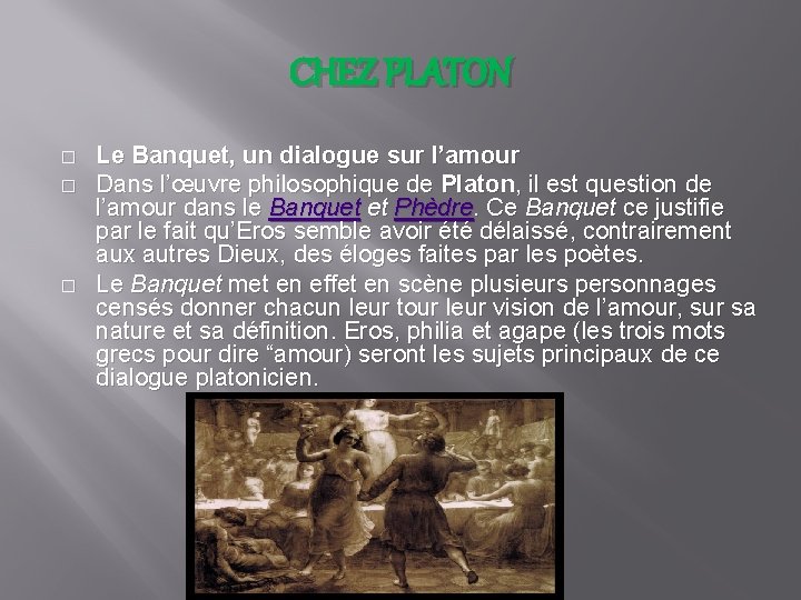 CHEZ PLATON � � � Le Banquet, un dialogue sur l’amour Dans l’œuvre philosophique CHEZ PLATON � � � Le Banquet, un dialogue sur l’amour Dans l’œuvre philosophique