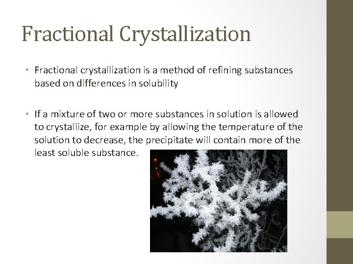 Fractional Crystallization • Fractional crystallization is a method of refining substances based on differences