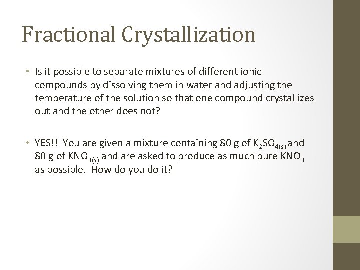 Fractional Crystallization • Is it possible to separate mixtures of different ionic compounds by