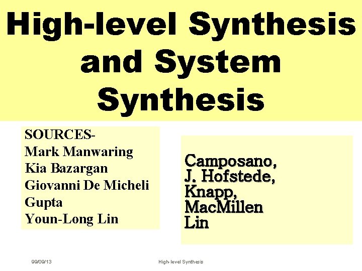 High-level Synthesis and System Synthesis SOURCESMark Manwaring Kia Bazargan Giovanni De Micheli Gupta Youn-Long