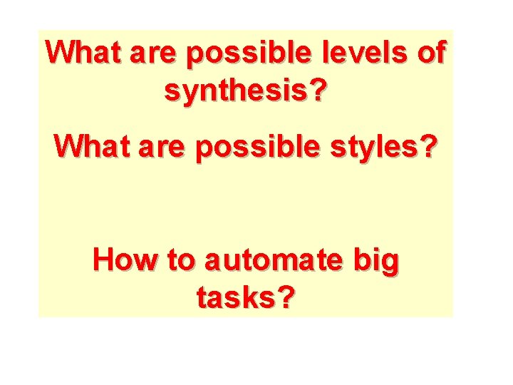 What are possible levels of synthesis? What are possible styles? How to automate big