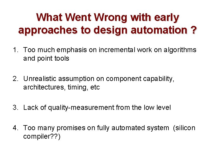 What Went Wrong with early approaches to design automation ? 1. Too much emphasis