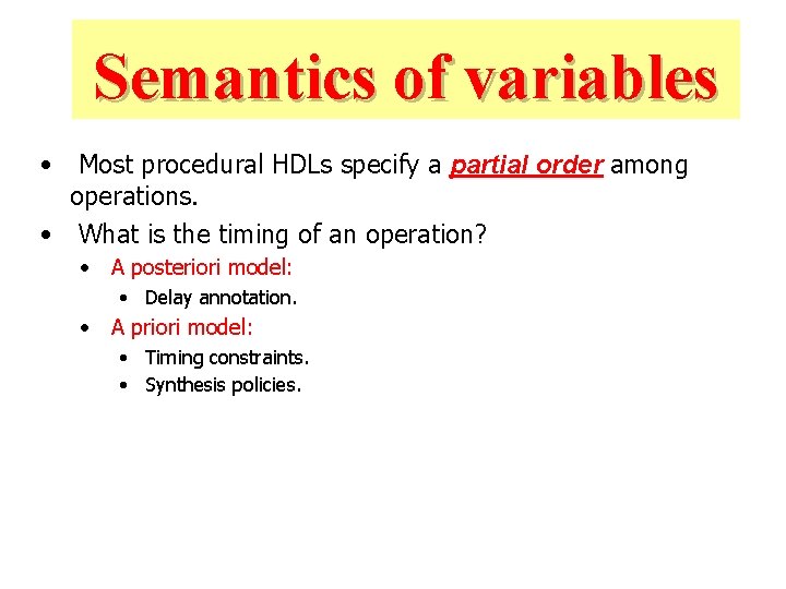 Semantics of variables Timing semantics • Most procedural HDLs specify a partial order among