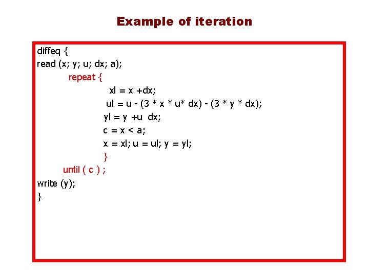 Example of iteration diffeq { read (x; y; u; dx; a); repeat { xl