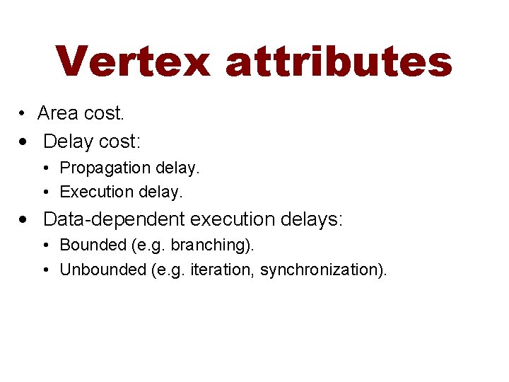 Vertex attributes • Area cost. • Delay cost: • Propagation delay. • Execution delay.