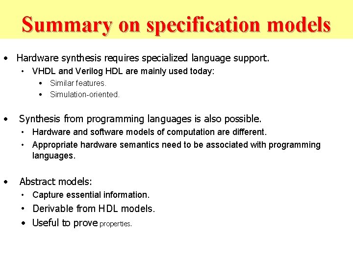 Summary on specification models • Hardware synthesis requires specialized language support. • VHDL and