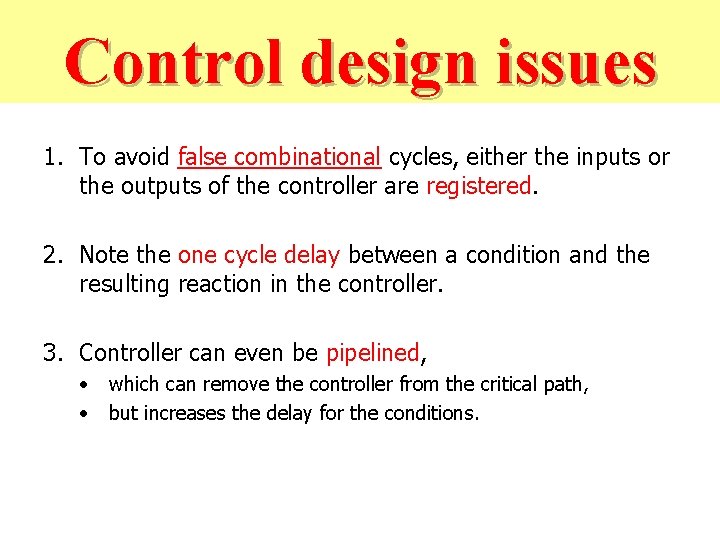 Control 2 Control design issues 1. To avoid false combinational cycles, either the inputs