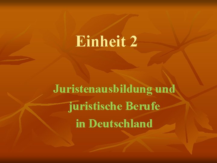 Einheit 2 Juristenausbildung und juristische Berufe in Deutschland 