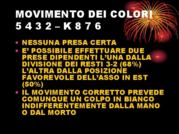 MOVIMENTO DEI COLORI 5432–K 876 • NESSUNA PRESA CERTA • E’ POSSIBILE EFFETTUARE DUE