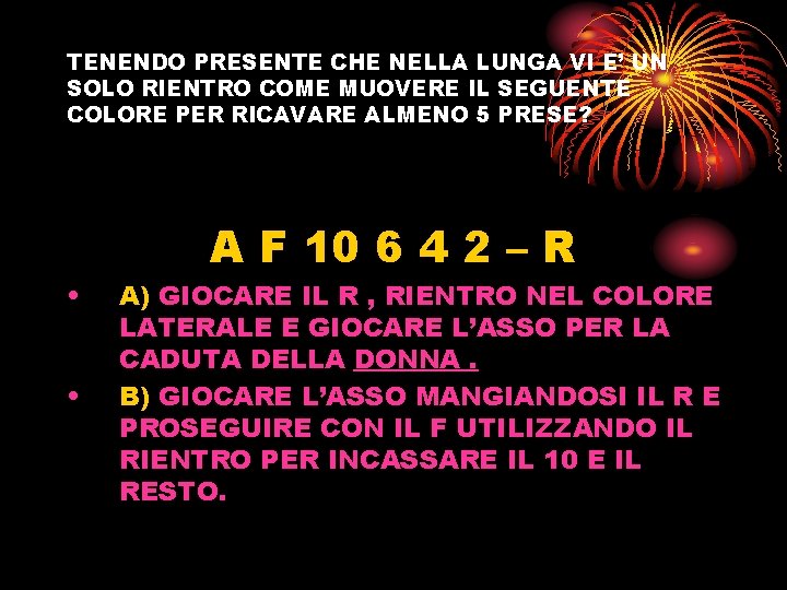 TENENDO PRESENTE CHE NELLA LUNGA VI E’ UN SOLO RIENTRO COME MUOVERE IL SEGUENTE