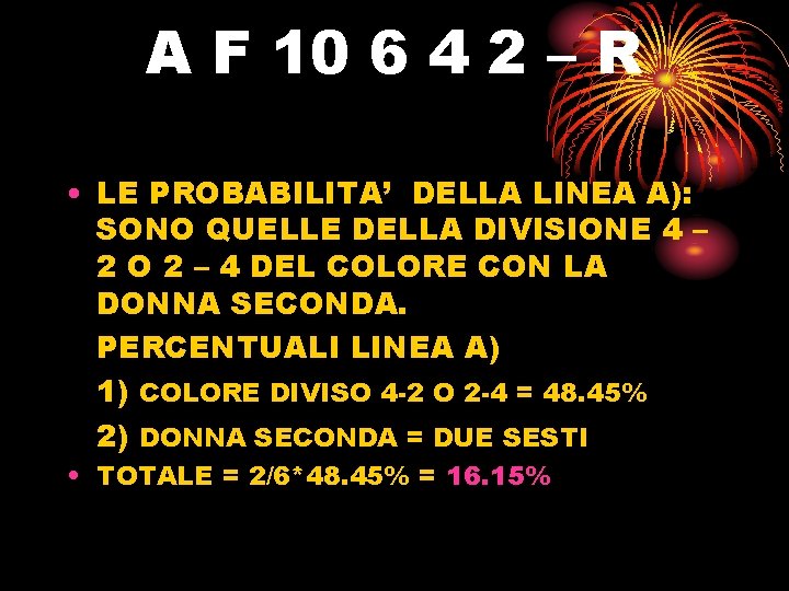 A F 10 6 4 2 – R • LE PROBABILITA’ DELLA LINEA A):