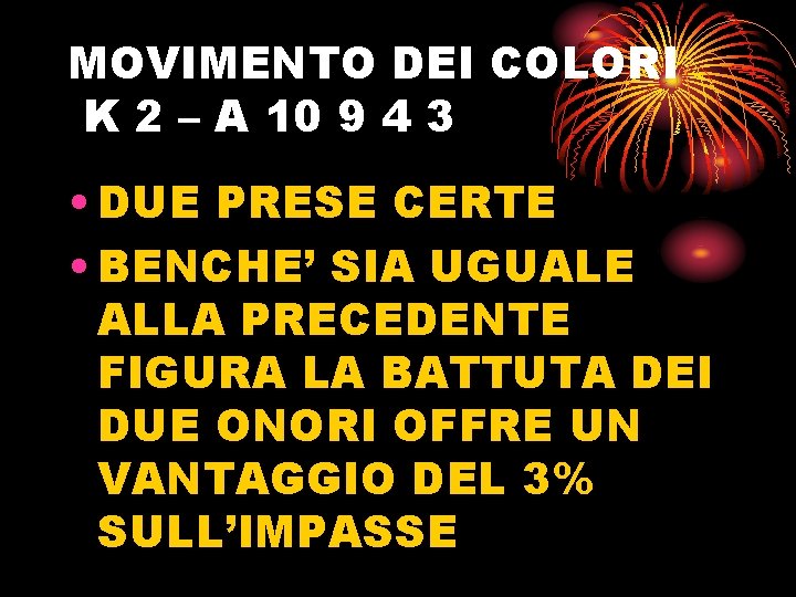 MOVIMENTO DEI COLORI K 2 – A 10 9 4 3 • DUE PRESE