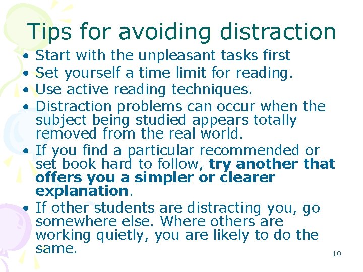 Tips for avoiding distraction • • Start with the unpleasant tasks first Set yourself