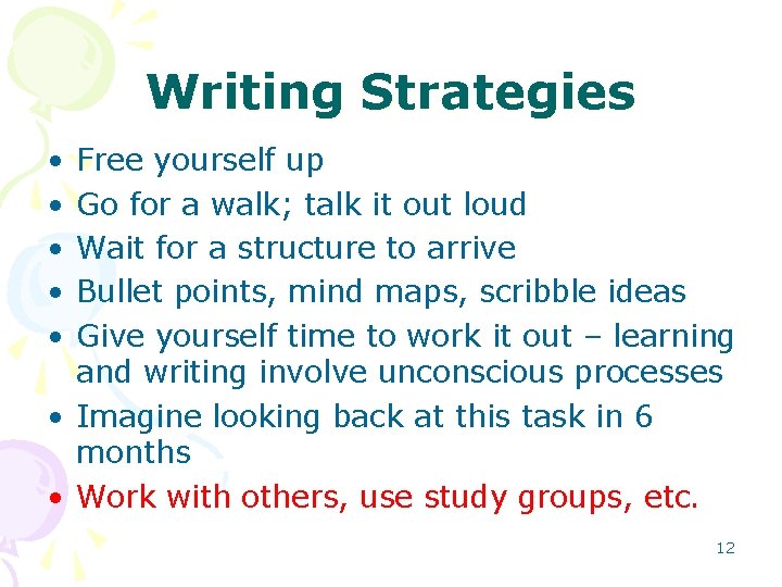 Writing Strategies • • • Free yourself up Go for a walk; talk it