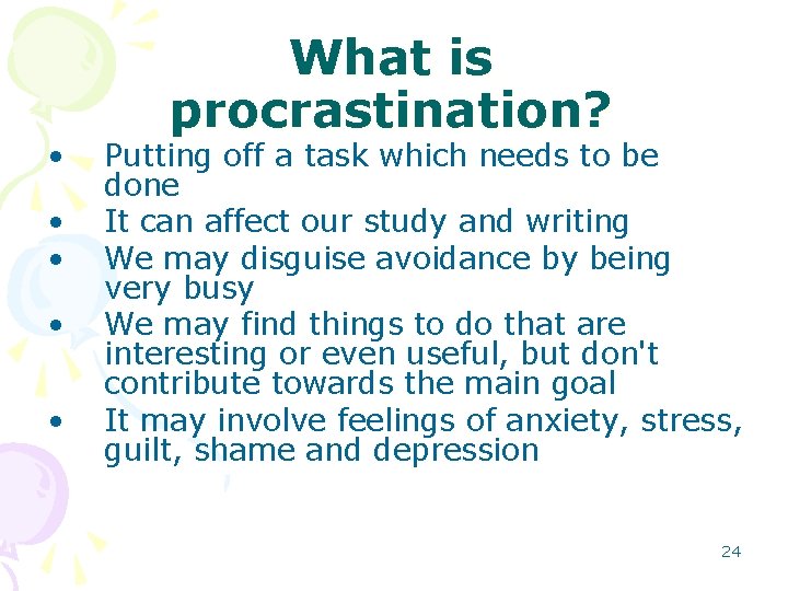 • • • What is procrastination? Putting off a task which needs to