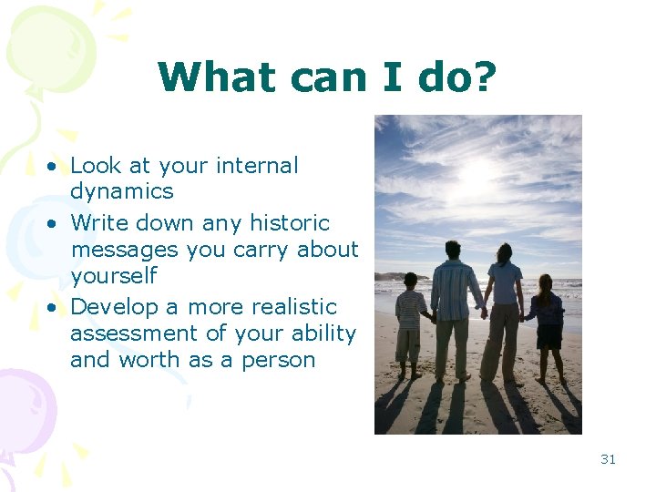 What can I do? • Look at your internal dynamics • Write down any