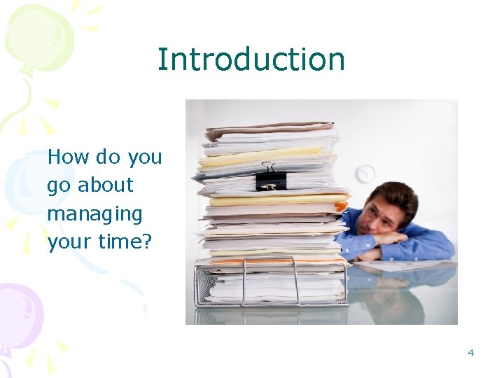 Introduction How do you go about managing your time? 4 