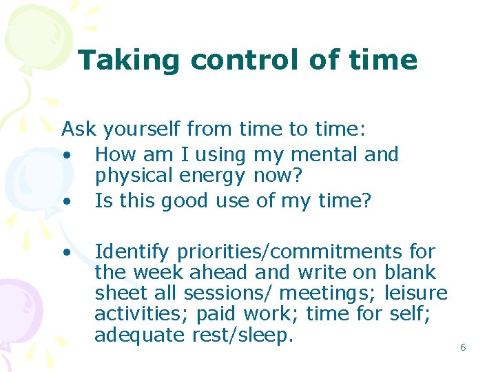 Taking control of time Ask yourself from time to time: • How am I