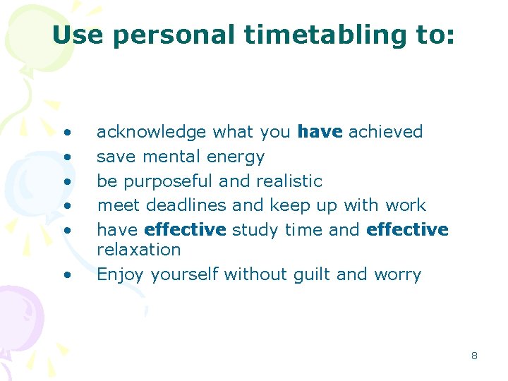 Use personal timetabling to: • • • acknowledge what you have achieved save mental