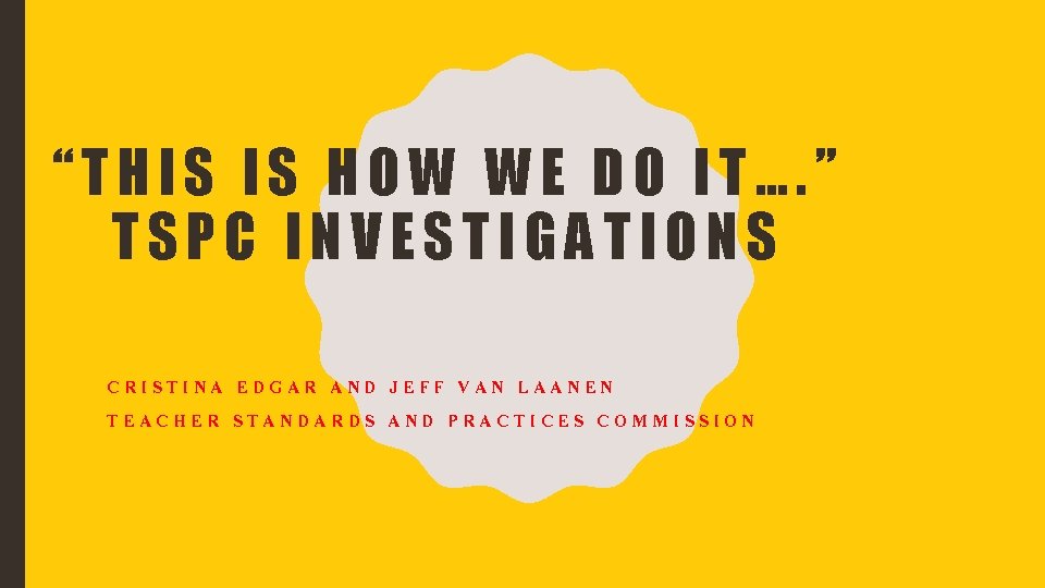 “THIS IS HOW WE DO IT…. ” TSPC INVESTIGATIONS CRISTINA EDGAR AND JEFF VAN