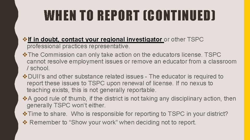 WHEN TO REPORT (CONTINUED) v. If in doubt, contact your regional investigator or other