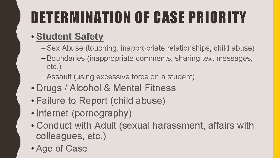 DETERMINATION OF CASE PRIORITY • Student Safety – Sex Abuse (touching, inappropriate relationships, child