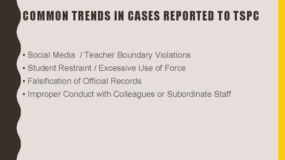 COMMON TRENDS IN CASES REPORTED TO TSPC • Social Media / Teacher Boundary Violations