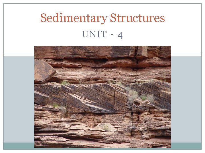 Sedimentary Structures UNIT - 4 