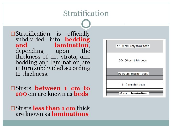 Stratification �Stratification is officially subdivided into bedding and lamination, depending upon the thickness of