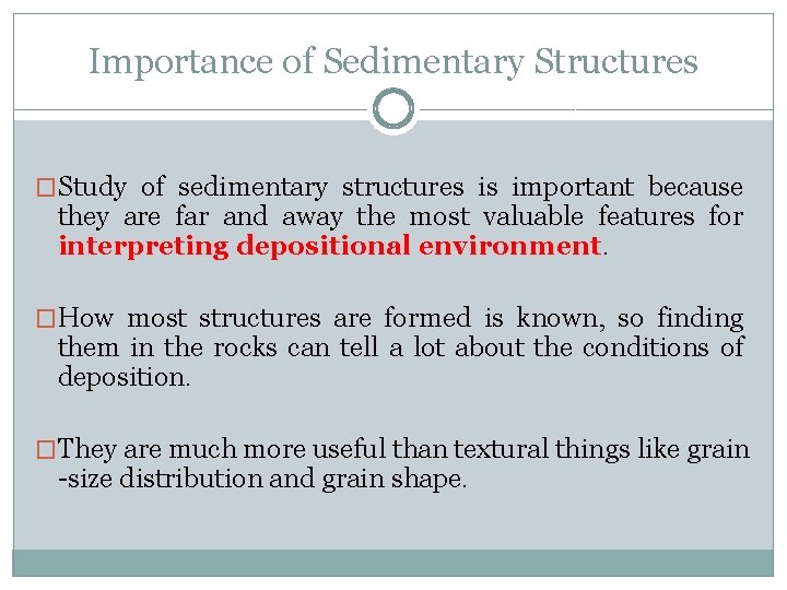 Importance of Sedimentary Structures �Study of sedimentary structures is important because they are far