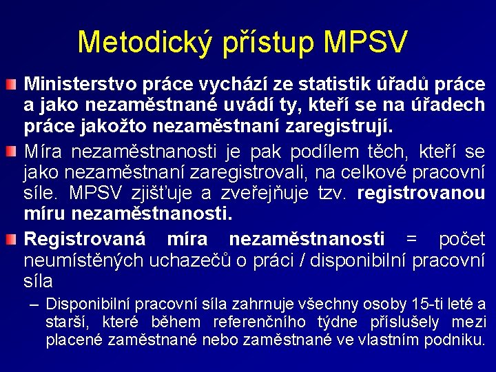 Metodický přístup MPSV Ministerstvo práce vychází ze statistik úřadů práce a jako nezaměstnané uvádí