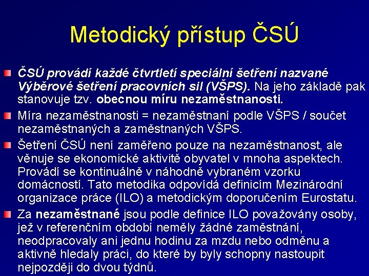 Metodický přístup ČSÚ provádí každé čtvrtletí speciální šetření nazvané Výběrové šetření pracovních sil (VŠPS).