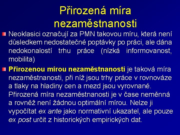 Přirozená míra nezaměstnanosti Neoklasici označují za PMN takovou míru, která není důsledkem nedostatečné poptávky