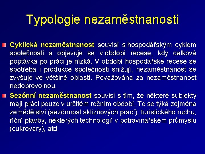 Typologie nezaměstnanosti Cyklická nezaměstnanost souvisí s hospodářským cyklem společnosti a objevuje se v období