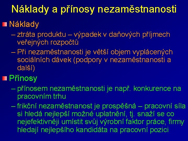 Náklady a přínosy nezaměstnanosti Náklady – ztráta produktu – výpadek v daňových příjmech veřejných