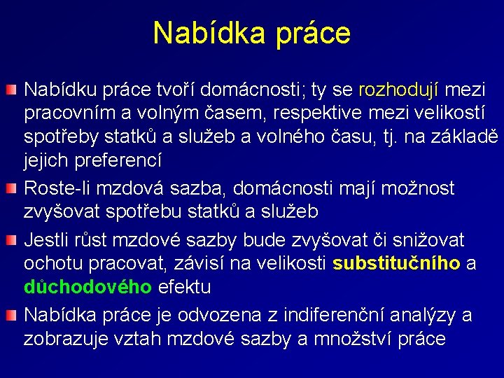 Nabídka práce Nabídku práce tvoří domácnosti; ty se rozhodují mezi pracovním a volným časem,