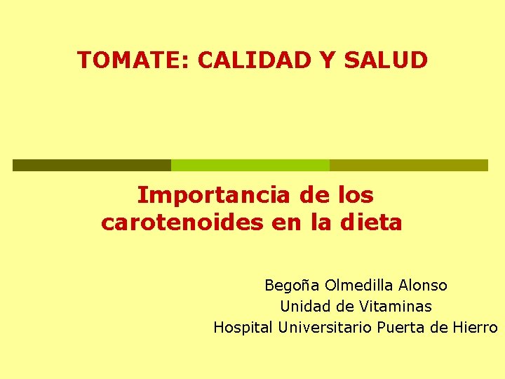 TOMATE: CALIDAD Y SALUD Importancia de los carotenoides en la dieta Begoña Olmedilla Alonso