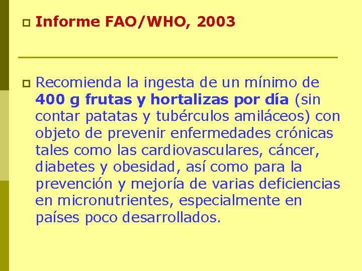 p Informe FAO/WHO, 2003 p Recomienda la ingesta de un mínimo de 400 g