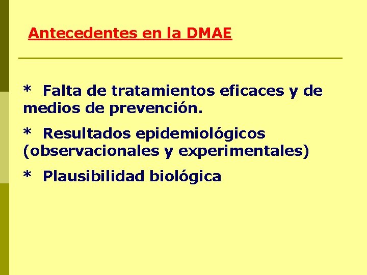 Antecedentes en la DMAE * Falta de tratamientos eficaces y de medios de prevención.