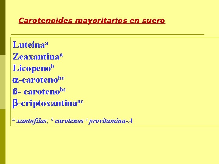 Carotenoides mayoritarios en suero Luteinaa Zeaxantinaa Licopenob -carotenobc ß- carotenobc -criptoxantinaac a xantofilas; b