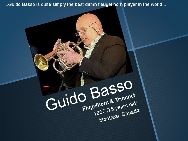 . . . Guido Basso is quite simply the best damn fleugel horn player