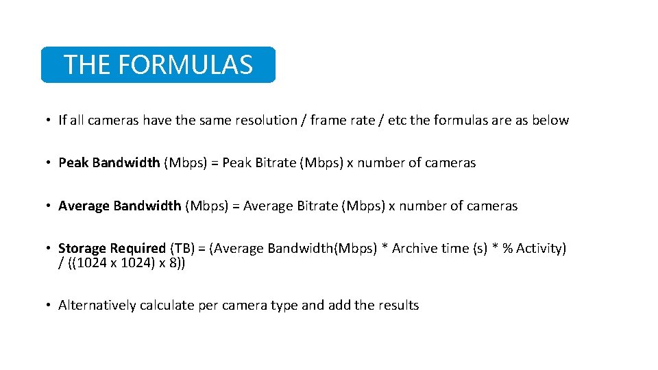 THE FORMULAS • If all cameras have the same resolution / frame rate /