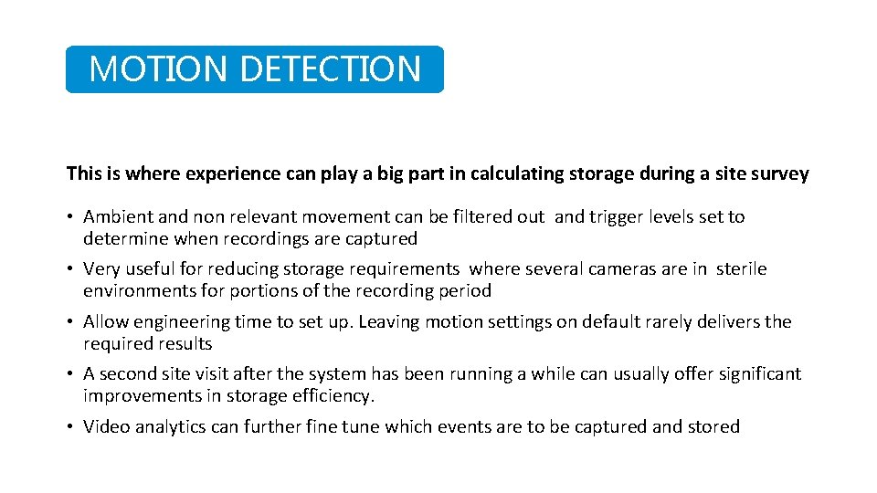MOTION DETECTION This is where experience can play a big part in calculating storage