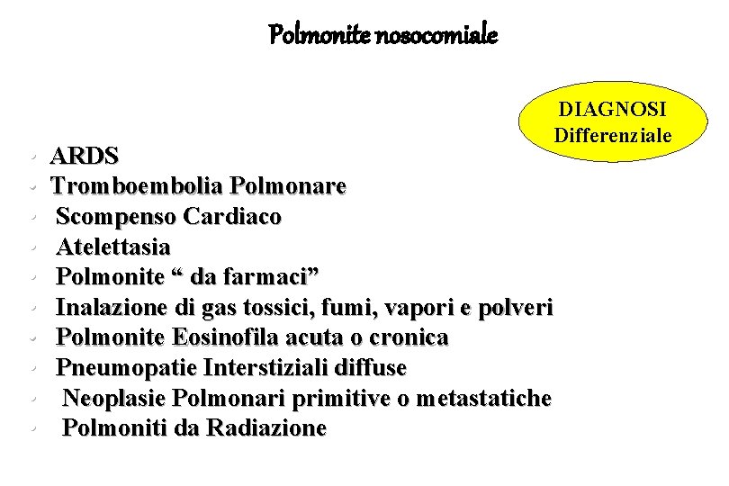 Polmonite nosocomiale • • • DIAGNOSI Differenziale ARDS Tromboembolia Polmonare Scompenso Cardiaco Atelettasia Polmonite