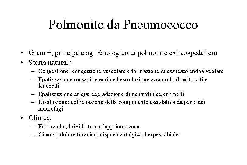 Polmonite da Pneumococco • Gram +, principale ag. Eziologico di polmonite extraospedaliera • Storia