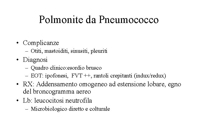 Polmonite da Pneumococco • Complicanze – Otiti, mastoiditi, sinusiti, pleuriti • Diagnosi – Quadro