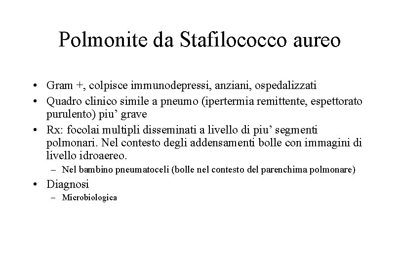 Polmonite da Stafilococco aureo • Gram +, colpisce immunodepressi, anziani, ospedalizzati • Quadro clinico