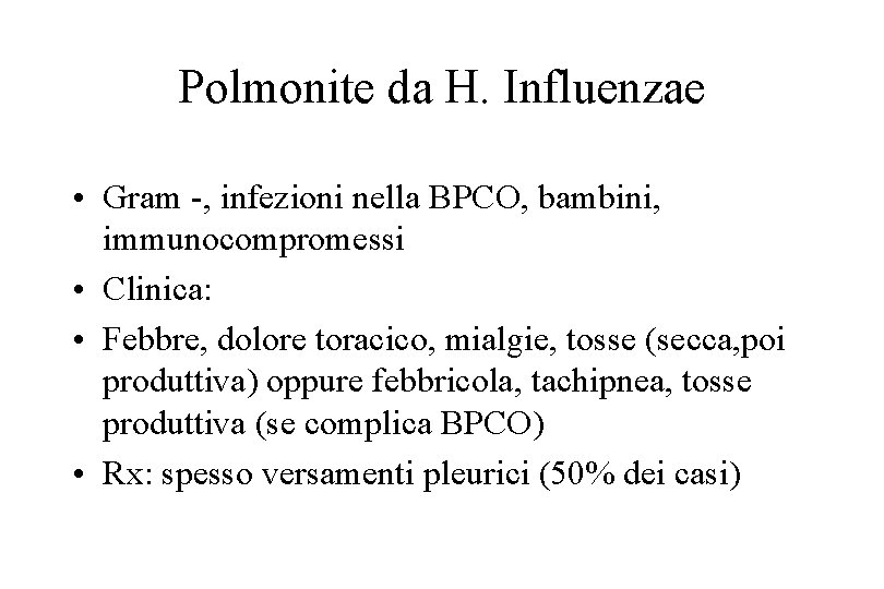 Polmonite da H. Influenzae • Gram -, infezioni nella BPCO, bambini, immunocompromessi • Clinica: